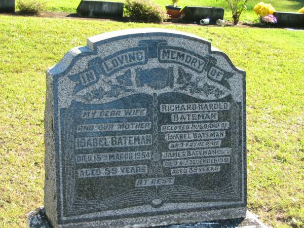 Isabel BATEMAN,  | wife mother,  | died 15 Mar 1954 aged 59 years;  | Richard Harold BATEMAN,  | husband of Isabel BATEMAN,  | father of James BATEMAN (dec'd),  | died 4 Dec 1981 aged 85 years;  | Woodford Cemetery, Caboolture  | 
