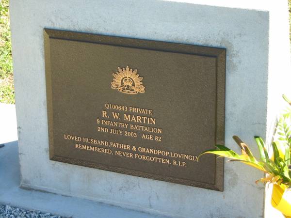 R.W. MARTIN,  | husband father grandpop,  | 2 July 2003 age 82;  | Woodford Cemetery, Caboolture  | 