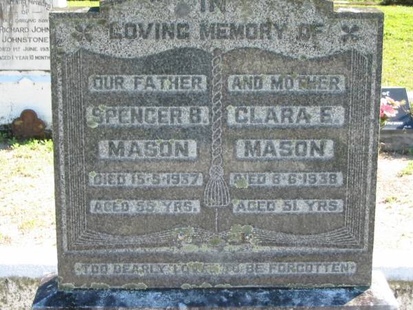 Spencer B. MASON, father,  | died 15-5-1937 aged 55 years;  | Clara E. MASON, mother,  | died 8-6-1938 aged 51 years;  | Woodford Cemetery, Caboolture  | 