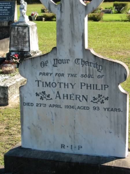 Timothy Philip AHERN,  | died 27 April 1936 aged 93 years;  | Woodford Cemetery, Caboolture  | 