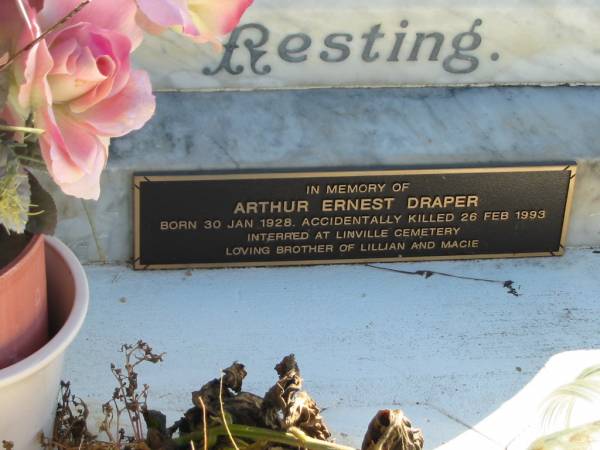 Arthur Ernest DRAPER,  | husband father,  | died 17 Nov 1927 aged 45 years;  | Annie Jane Kate DRAPER, mother,  | died 6 July 1979 aged 85 years;  | Arthur Ernest DRAPER,  | borhter of Lillian & Macie,  | born 30 Jan 1928,  | accidentally killed 26 Feb 1993,  | interred Linville Cemetery;  | Woodford Cemetery, Caboolture  | 