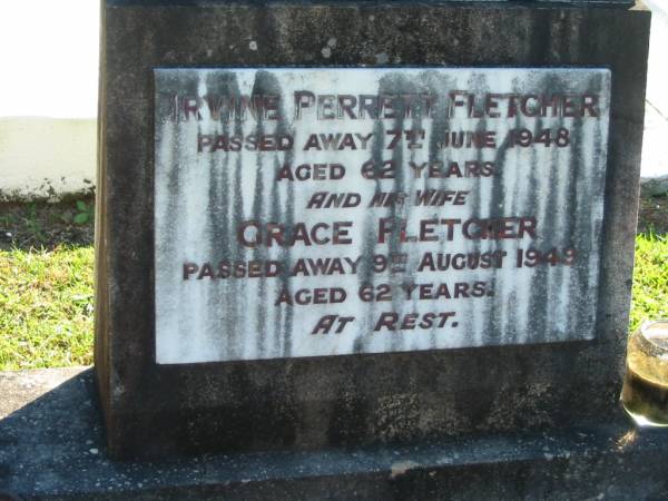 Irvine Perrett FLETCHER,  | died 7 June 1948 aged 62 years;  | Grace FLETCHER, wife,  | died 9 Aug 1949 aged 62 years;  | Woodford Cemetery, Caboolture  | 