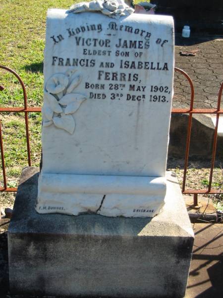 Victor James,  | eldest son of Francis & Isabella FERRIS,  | born 28 May 1902 died 3 Dec 1913;  | Woodford Cemetery, Caboolture  | 