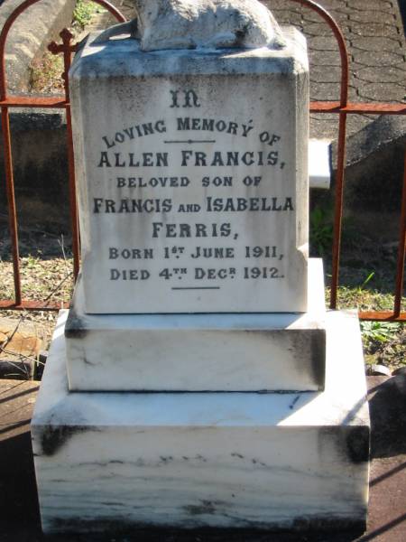 Allen Francis, son of Francis & Isabella FERRIS,  | born 1 June 1911 died 4 Dec 1912;  | Woodford Cemetery, Caboolture  | 