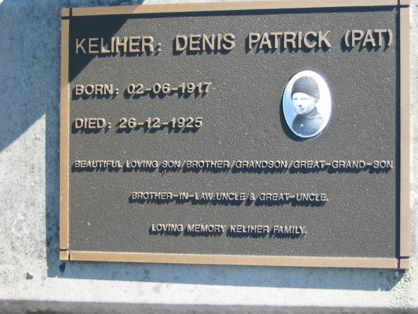 KELIHER, Denis Patrick (Pat),  | son brother grandson great-grandson,  | born 02-06-1917 died 26-12-1925;  | Woodford Cemetery, Caboolture  | 