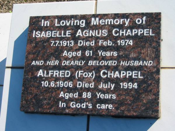 Isabelle Agnus CHAPPEL,  | 7-7-1913 died Feb 1974 aged 61 years;  | Alfred (Fox) CHAPPEL, husband,  | 10-6-1906 died July 1994 aged 88 years;  | Woodford Cemetery, Caboolture  | 