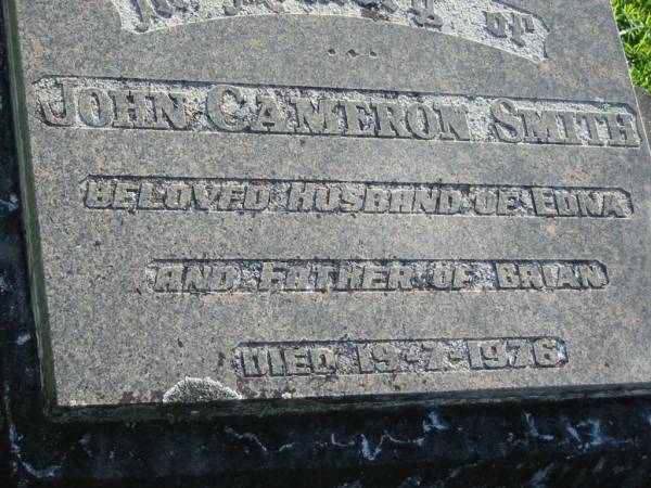 John Cameron SMITH,  | husband of Edna, father of Brian,  | died 19-7-1976;  | Woodford Cemetery, Caboolture  | 