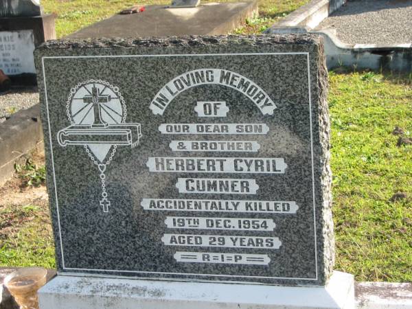 Herbert Cyril CUMNER, son brother,  | accidentally killed 19 Dec 1954 aged 29 years;  | Woodford Cemetery, Caboolture  | 