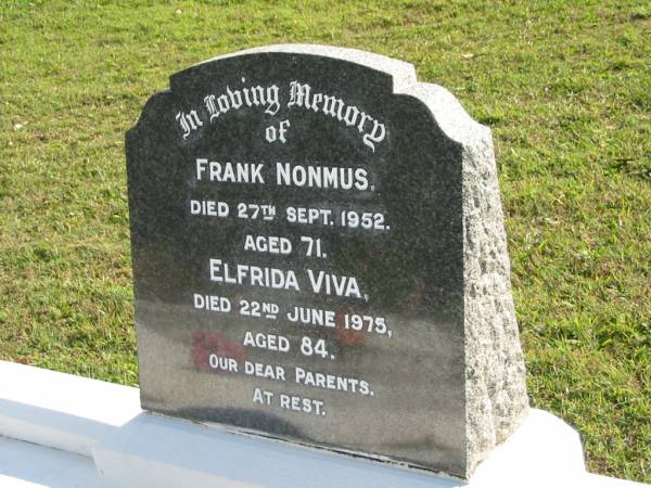Frank NONMUS, died 27 Sept 1952 aged 71;  | Elfrida VIVA, died 22 June 1975 aged 84;  | parents;  | Woodford Cemetery, Caboolture  | 