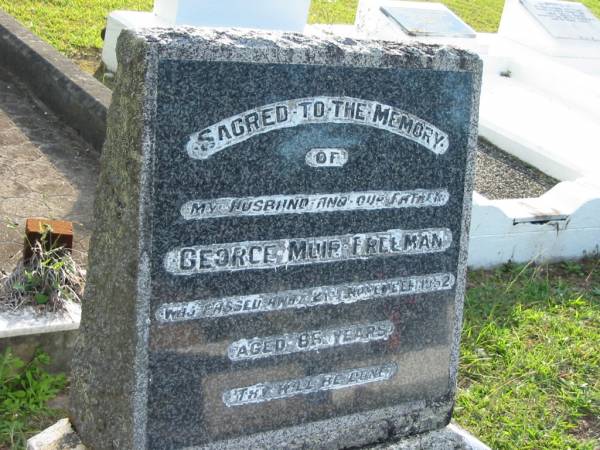 George Muir FREEMAN, husband father,  | died 21 Nov 1952 aged 85 years;  | Woodford Cemetery, Caboolture  | 