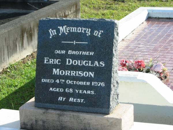 Eric Douglas MORRISON, brother,  | died 4 Oct 1976 aged 68 years;  | Woodford Cemetery, Caboolture  | 