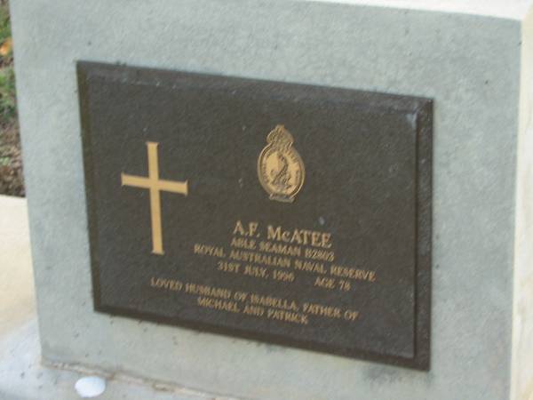 A.F. MCATEE,  | died 31 July 1996 aged 78,  | husband of Isabella, father of Michael & Patrick;  | Woodford Cemetery, Caboolture  | 