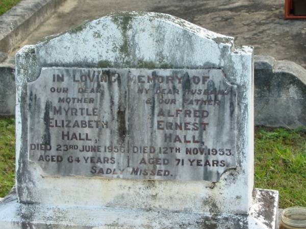 Myrtle Elizabeth HALL, mother,  | died 23 June 1950 aged 64 years;  | Alfred Ernest HALL, husband father,  | died 12 Nov 1953 aged 71 years;  | Woodford Cemetery, Caboolture  | 