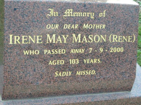 Irene May MASON (Rene), mother,  | died 7-9-2000 aged 103 years;  | Woodford Cemetery, Caboolture  | 