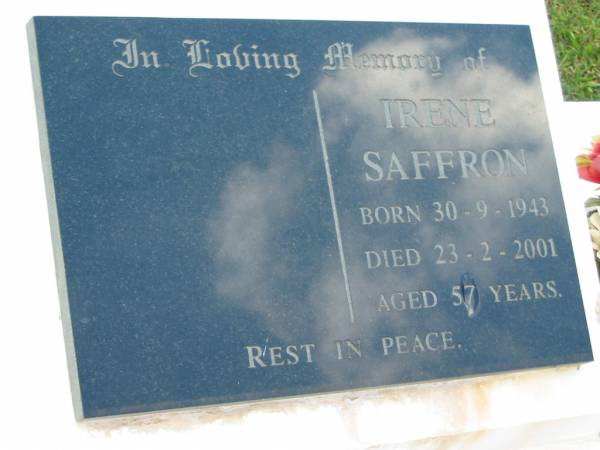 Irene SAFFRON,  | born 30-9-1943 died 23-2-2001 aged 57 years;  | Woodford Cemetery, Caboolture  | 