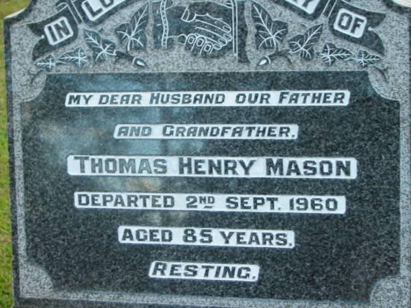 Thomas Henry MASON (Hal),  | husband father grandfather,  | died 2 Sept 1960 aged 85 years;  | Woodford Cemetery, Caboolture  | 