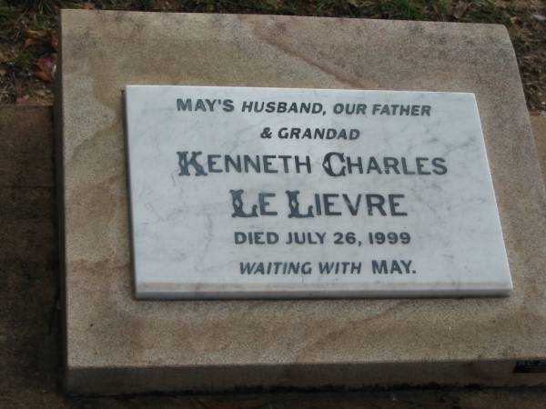 Kenneth Charles LE LIEVRE,  | May's husband, father, grandad,  | died 26 July 1999;  | Woodford Cemetery, Caboolture  | 