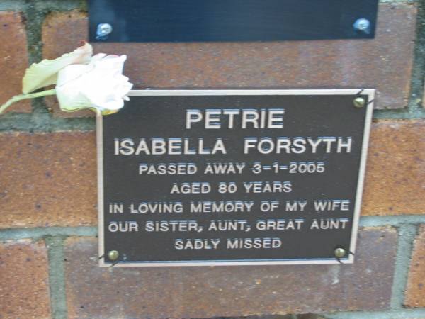 Isabella Forsyth PETRIE,  | wife sister aunt great-aunt,  | died 3-1-2005 aged 80 years;  | Woodford Cemetery, Caboolture  | 