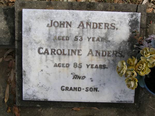 John Anders  | aged 53  | Caroline Anders  | aged 85  | and grandson  |   | Woodhill cemetery (Veresdale), Beaudesert shire  |   | 