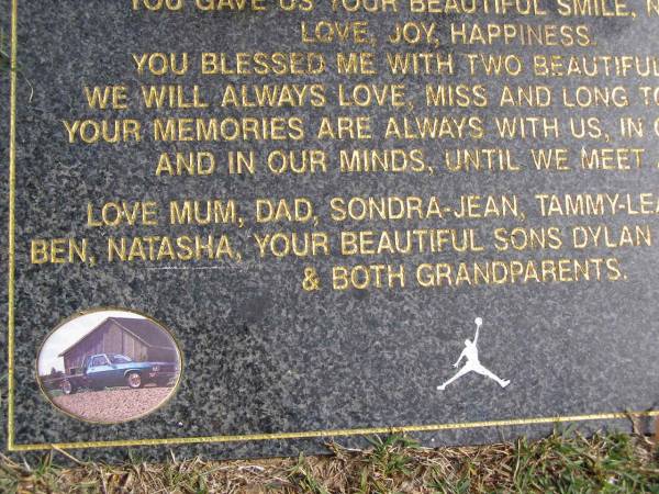 Shannon Richie WILLIAMS  | b: 2 Apr 1974, d: 12 Oct 2000  | (love mum, dad, Sondra-Jean, Tammy-Lea, Brendon, Ben, Natasha , sons Dylan, Shannon jr)  | Woodhill cemetery (Veresdale), Beaudesert shire  |   | 