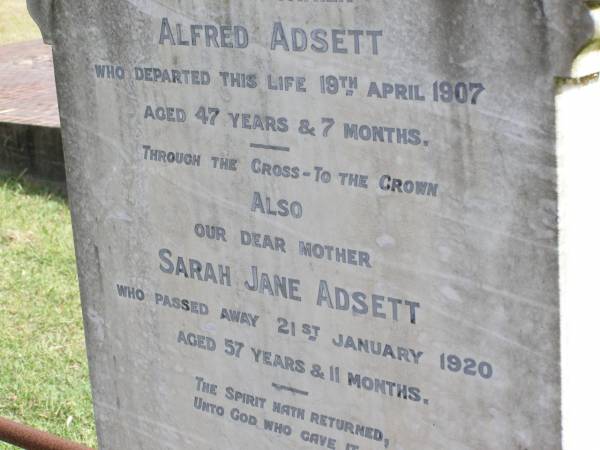 Alfred Adsett  | d: 19 Apr 1907, aged 47 yrs and 7 months  | Sarah Jane Adsett  | d: 21 Jan 1920, aged 57 yrs, 11 months  | Woodhill cemetery (Veresdale), Beaudesert shire  |   | 