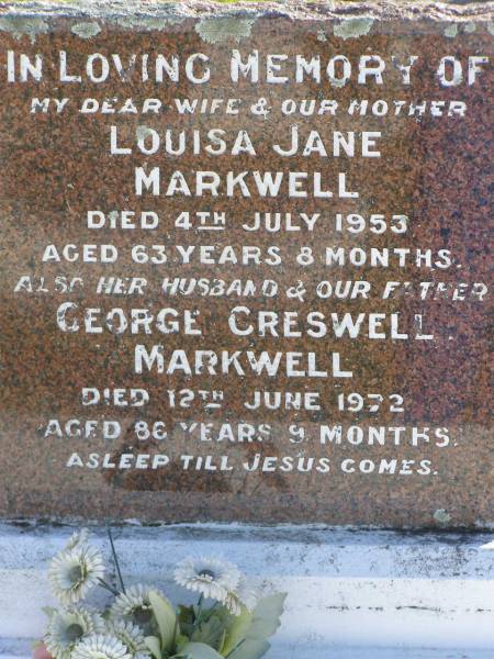 Louisa Jane Markwell  | 4 Jul 1953, aged 63 yrs 8 mths  | George Creswell Markwell  | 12 Jun 1972, aged 86 yrs 9 mths  | Woodhill cemetery (Veresdale), Beaudesert shire  |   | 