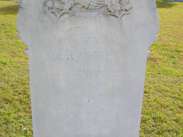 Samuel Manning (senior)  | d: 11 Feb 1918, aged 88 yrs & 6 months  | Hannah Manning  | d: 23 Jun 1923, aged 95  | Woodhill cemetery (Veresdale), Beaudesert shire  |   | 