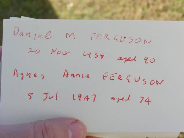Daniel M Ferguson  | 20 Nov 1958, aged 90  | Agnes Annie Ferguson  | 5 Jul 1947, aged 74  | Woodhill cemetery (Veresdale), Beaudesert shire  |   | 