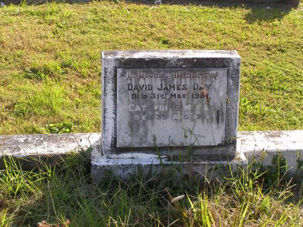 David James Day  | 31 Mar 1951,  | Catherine M Day  | 3 Aug 1961  | Woodhill cemetery (Veresdale), Beaudesert shire  |   | 