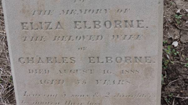 Eliza ELBORNE  | d: 16 Aug 1888 aged 55 years  | wife of Charles ELBORNE  | leaving 5 sons and 2 daughters  |   | Yandilla All Saints Anglican Church with Cemetery  |   | 