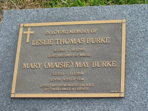 Leslie Thomas BURKE  | b: 6 Jul 1907  | d: 16 Mar 2003  | husbane of Maisie  |   | Mary May BURKE (Maisie)  | b: 5 Jun 1911  | d: 11 Jan 2004  | wife of Tom  |   | Yandina Cemetery  | 