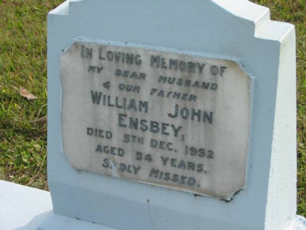 William John ENSBEY  | d: 5 Dec 1952 aged 54  |   | Violet ENSBEY  | d: 11 Sep 1986 aged 88 years 10 Months  |   | Yandina Cemetery  | 