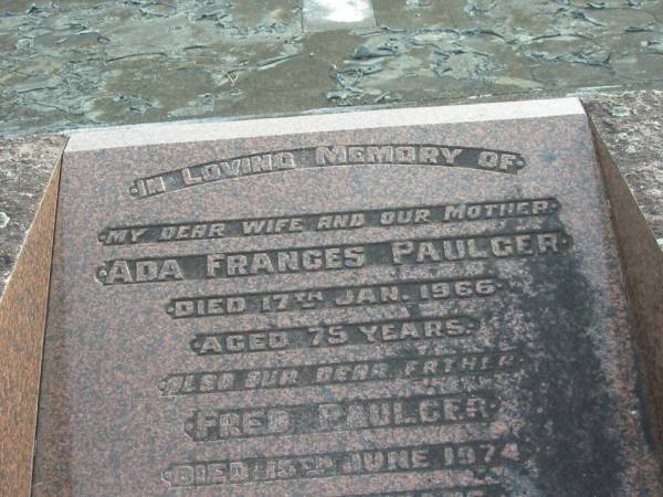 Ada Frances PAULGER  | d: 17 Jan 1966 aged 75  |   | Fred PAULGER  | d: 15 Jun 1974 aged 81  |   | Yandina Cemetery  | 