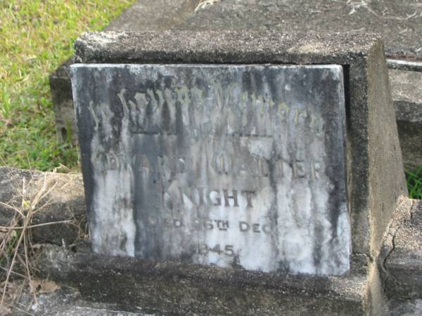 Edward Walter KNIGHT  | d: 26 Dec 1945  |   | Yandina Cemetery  |   | 