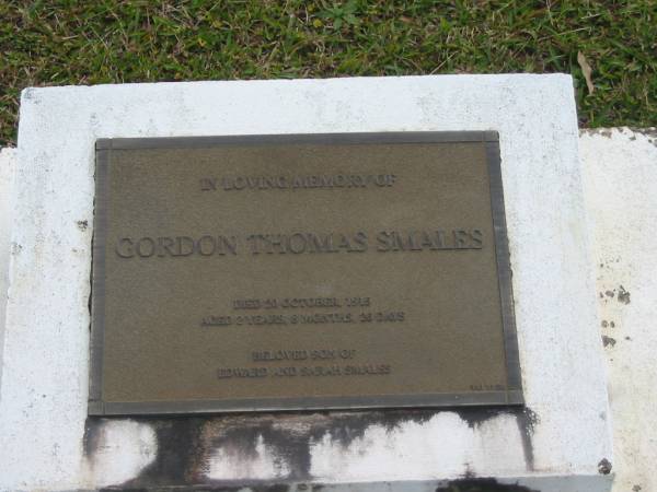 Gordon Thomas SMALES  | d: 20 Oct 1915 aged 2Y 8mo 26d  | son of Edward and Sarah SMALES  |   | Yandina Cemetery  | 