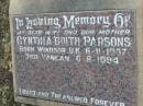 
Cynthia Edith PARSONS,
wife mother,
born Windsor UK 6-11-1937;
died Yangan 6-6-1994;
Yangan Anglican Cemetery, Warwick Shire
