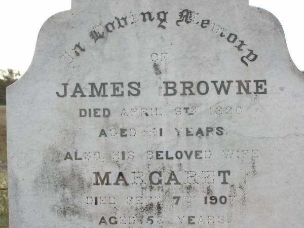 James BROWNE,  | died 6 April 1890 aged 41 years;  | Margaret,  | wife,  | died 7 Sept 1907 aged 58 years;  | Thomas George, son,  | died 2 Feb 1889 aged 13 months;  | erected by children;  | John Foster BROWNE,  | died 3 Dec 1960 aged 80 years;  | Yangan Anglican Cemetery, Warwick Shire  | 