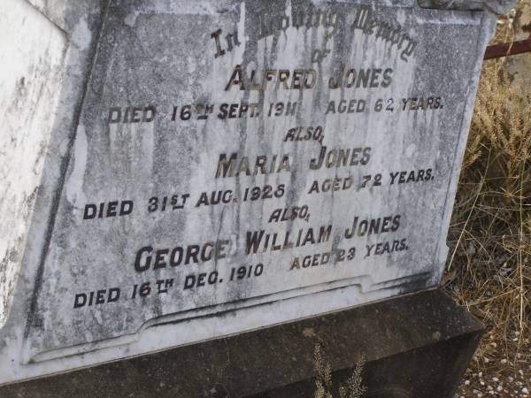 Alfred JONES,  | died 16 Sept 1911 aged 62 years;  | Maria JONES,  | died 31 Aug 1925 aged 72 years;  | George William JONES,  | died 16 Dec 1910 aged 23 years;  | father & brother;  | Yangan Anglican Cemetery, Warwick Shire  | 