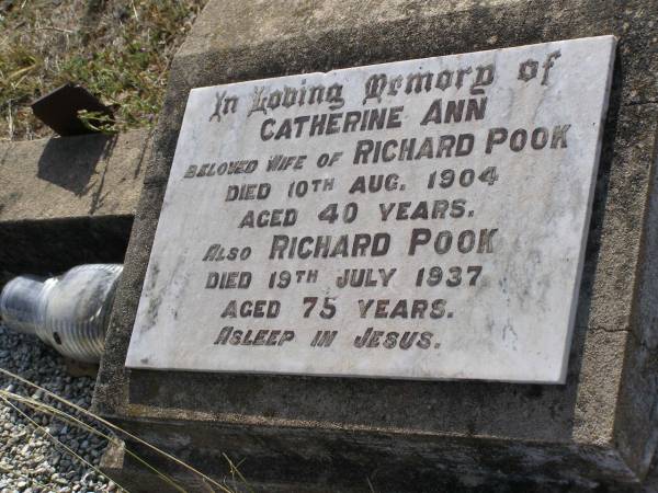 Catherine Ann,  | wife of Richard POOK,  | died 10 Aug 1904 aged 40 years;  | Richard POOK,  | died 19 July 1937 aged 75 years;  | Yangan Anglican Cemetery, Warwick Shire  | 