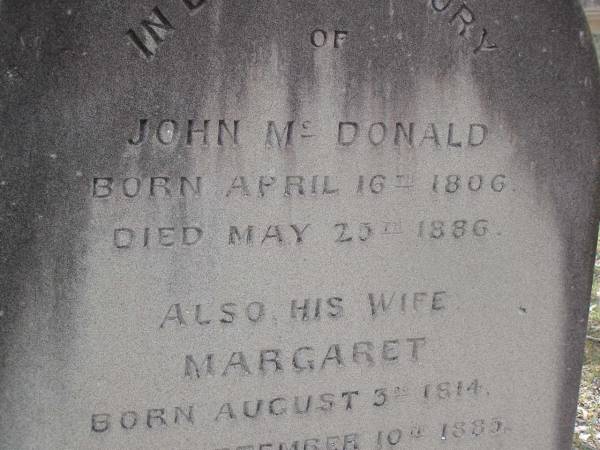 John MCDONALD,  | born 16 April 1806  | died 25 May 1886;  | Margaret,  | wife,  | born 3 Aug 1814  | died 10 Sept 1885;  | Donald MCDONALD,  | born 12 Nov 1843  | died 1 July 1910;  | Yangan Presbyterian Cemetery, Warwick Shire  | 