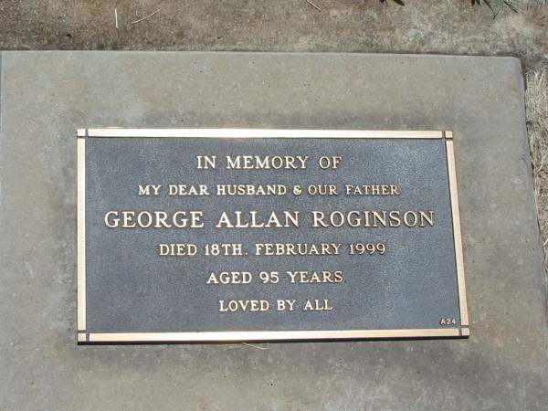George Allan ROGINSON,  | husband father,  | died 18 Feb 1999 aged 95 years;  | Yarraman cemetery, Toowoomba Regional Council  | 