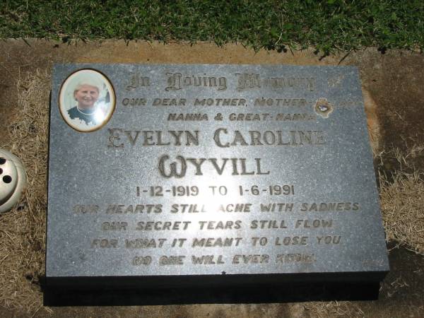 Evelyn Caroline WYVILL,  | mother mother-in-law nanna great-nana  | 1-12-1919 - 1-6-1991;  | Yarraman cemetery, Toowoomba Regional Council  | 