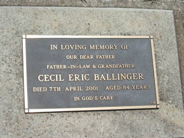 Cecil Eric BALLINGER,  | father father-in-law grandfather,  | died 7 April 2001 aged 84 years;  | Yarraman cemetery, Toowoomba Regional Council  | 
