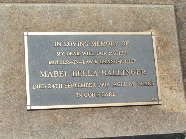 Mabel Bella BALLINGER,  | wife mother mother-in-law grandmother,  | died 24 Sept 1998 aged 85 years;  | Yarraman cemetery, Toowoomba Regional Council  | 