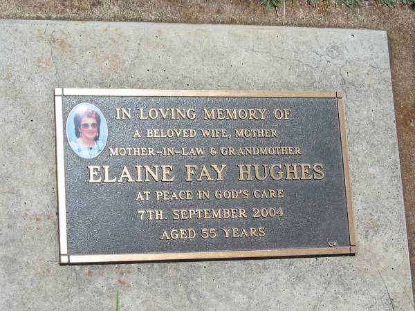 Elaine Fay HUGHES,  | wife mother mother-in-law grandmother,  | died 7 Sept 2004 aged 55 years;  | Yarraman cemetery, Toowoomba Regional Council  | 