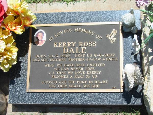 Kerry Ross DALE,  | born 20-3-1960,  | died 9-6-2002,  | son brother brother-in-law uncle;  | Yarraman cemetery, Toowoomba Regional Council  | 