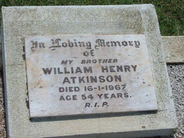 William Henry ATKINSON,  | brother,  | died 16-1-1967 aged 54 years;  | Yarraman cemetery, Toowoomba Regional Council  | 