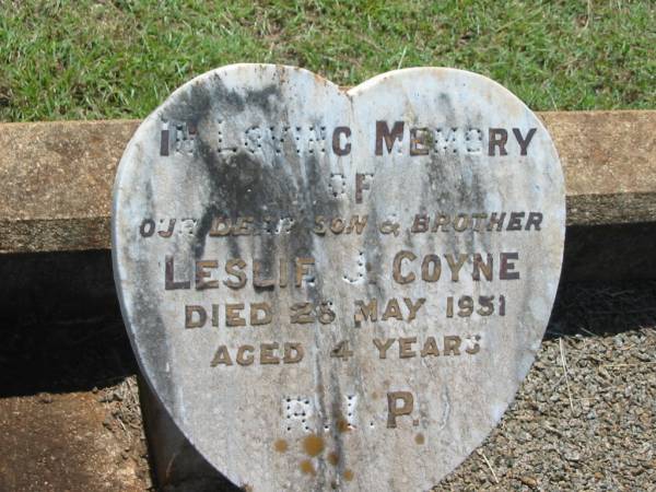 Leslie J. COYNE,  | son brother,  | died 28 May 1951 aged 4 years;  | Leonard W. COYNE,  | son brother,  | died 27 May 1943 aged 3 years;  | Yarraman cemetery, Toowoomba Regional Council  | 