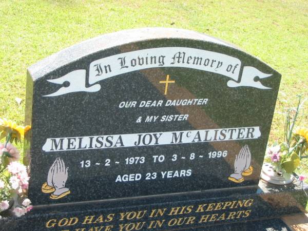 Melissa Joy (Min) MCALISTER,  | daughter sister,  | 13-2-1973 - 3-8-1896 aged 23 years;  | Yarraman cemetery, Toowoomba Regional Council  | 