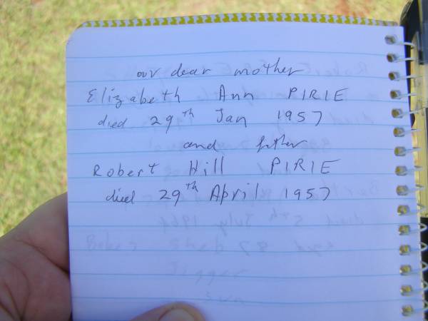 Elizabeth Ann PIRIE,  | mother,  | died 29 Jan 1957;  | Robert Hill PIRIE,  | father,  | died 29 Aril 1957;  | Alexander L.F. PIRIE,  | born Brisbane 18-10-1913,  | died Sandgate 7-6-2003;  | Jessie Eileen PIRIE (nee LOUGHEED),  | born Yarraman 26-3-1912,  | died Sandgate 7-5-1998;  | Yarraman cemetery, Toowoomba Regional Council  | 